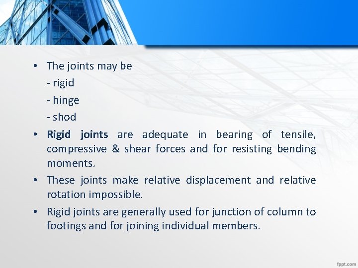  • The joints may be - rigid - hinge - shod • Rigid