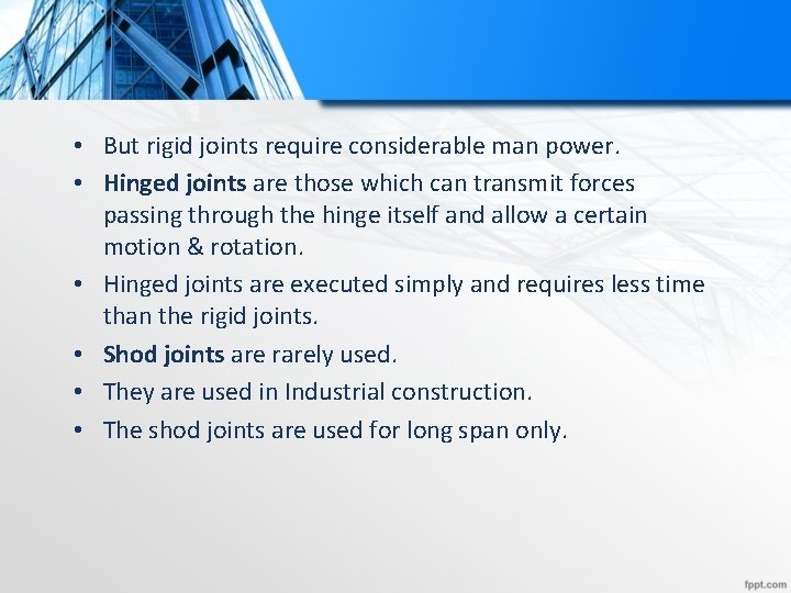  • But rigid joints require considerable man power. • Hinged joints are those
