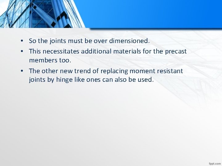  • So the joints must be over dimensioned. • This necessitates additional materials
