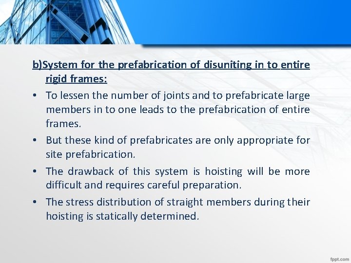 b)System for the prefabrication of disuniting in to entire rigid frames: • To lessen