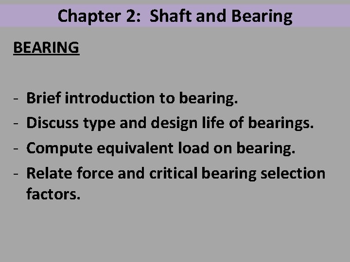 Chapter 2: Shaft and Bearing BEARING - Brief introduction to bearing. Discuss type and