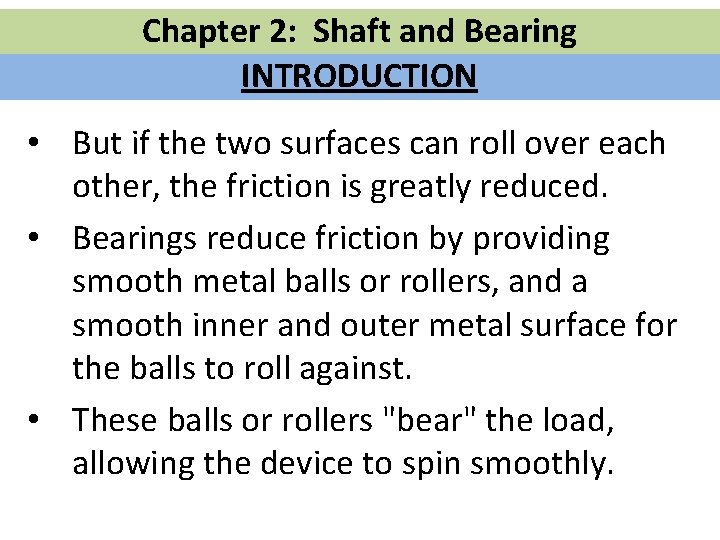 Chapter 2: Shaft and Bearing INTRODUCTION • But if the two surfaces can roll