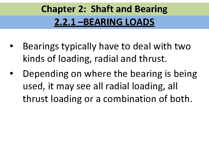Chapter 2: Shaft and Bearing 2. 2. 1 –BEARING LOADS • Bearings typically have