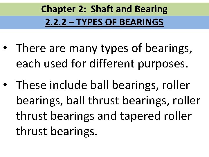 Chapter 2: Shaft and Bearing 2. 2. 2 – TYPES OF BEARINGS • There