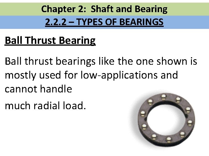 Chapter 2: Shaft and Bearing 2. 2. 2 – TYPES OF BEARINGS Ball Thrust