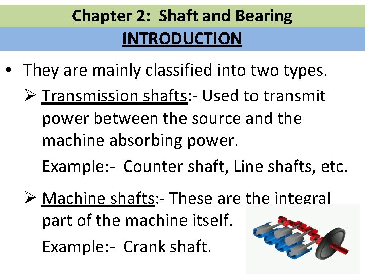 Chapter 2: Shaft and Bearing INTRODUCTION • They are mainly classified into two types.