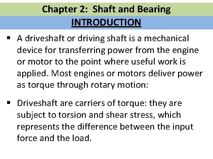 Chapter 2: Shaft and Bearing INTRODUCTION § A driveshaft or driving shaft is a