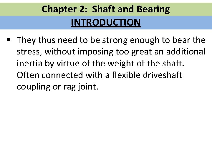 Chapter 2: Shaft and Bearing INTRODUCTION § They thus need to be strong enough