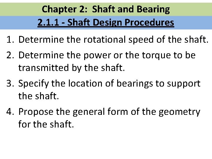 Chapter 2: Shaft and Bearing 2. 1. 1 - Shaft Design Procedures 1. Determine