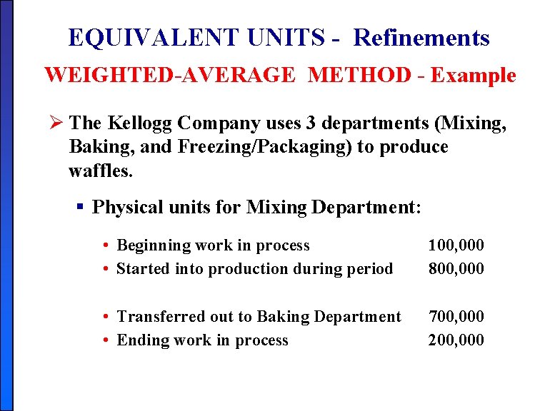 EQUIVALENT UNITS - Refinements WEIGHTED-AVERAGE METHOD - Example Ø The Kellogg Company uses 3 EQUIVALENT UNITS - Refinements WEIGHTED-AVERAGE METHOD - Example Ø The Kellogg Company uses 3