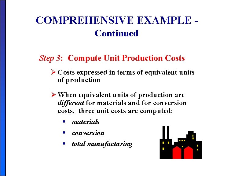 COMPREHENSIVE EXAMPLE Continued Step 3: Compute Unit Production Costs Ø Costs expressed in terms COMPREHENSIVE EXAMPLE Continued Step 3: Compute Unit Production Costs Ø Costs expressed in terms