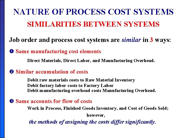 NATURE OF PROCESS COST SYSTEMS SIMILARITIES BETWEEN SYSTEMS Job order and process cost systems NATURE OF PROCESS COST SYSTEMS SIMILARITIES BETWEEN SYSTEMS Job order and process cost systems