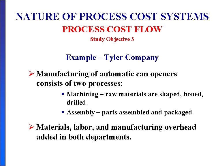 NATURE OF PROCESS COST SYSTEMS PROCESS COST FLOW Study Objective 3 Example – Tyler NATURE OF PROCESS COST SYSTEMS PROCESS COST FLOW Study Objective 3 Example – Tyler