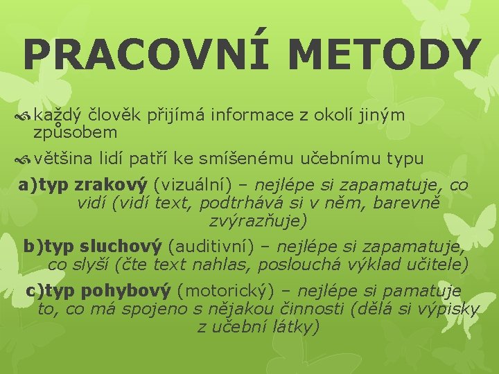 PRACOVNÍ METODY každý člověk přijímá informace z okolí jiným způsobem většina lidí patří ke