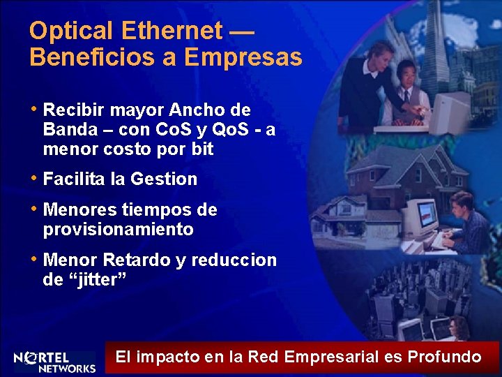 Optical Ethernet — Beneficios a Empresas • Recibir mayor Ancho de Banda – con