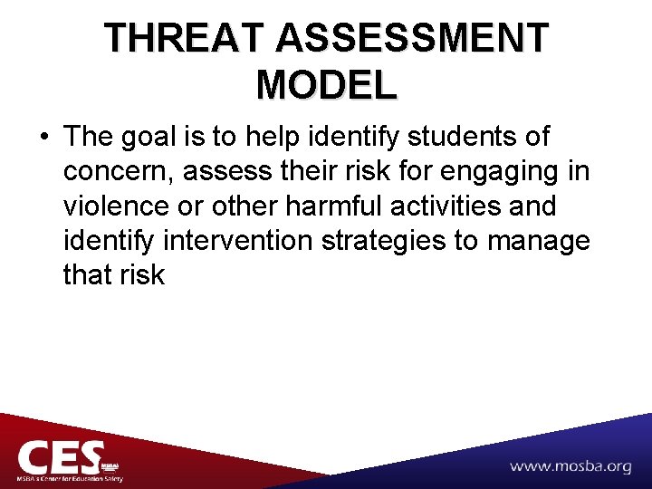 THREAT ASSESSMENT MODEL • The goal is to help identify students of concern, assess