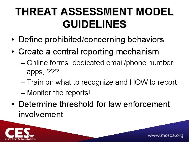 THREAT ASSESSMENT MODEL GUIDELINES • Define prohibited/concerning behaviors • Create a central reporting mechanism