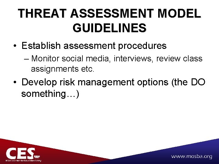 THREAT ASSESSMENT MODEL GUIDELINES • Establish assessment procedures – Monitor social media, interviews, review