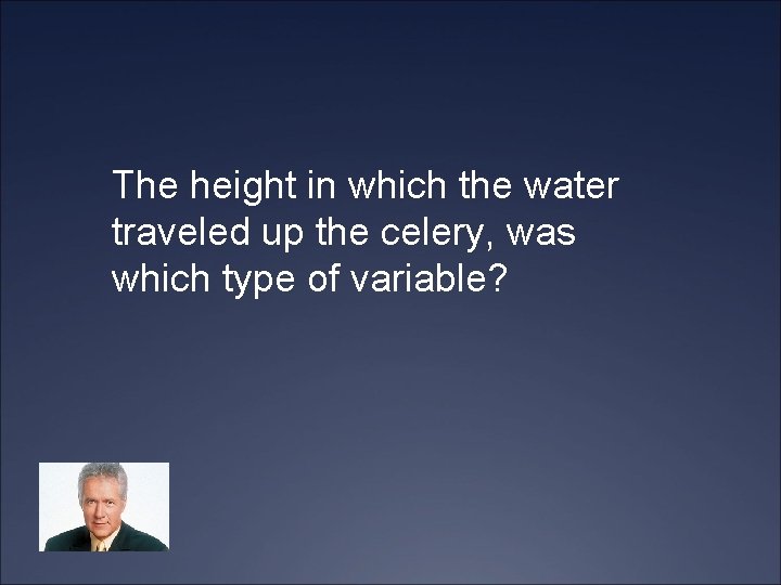 The height in which the water traveled up the celery, was which type of