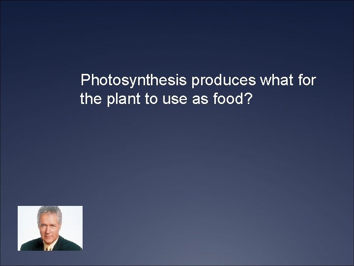 Photosynthesis produces what for the plant to use as food? 