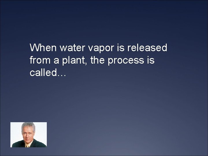 When water vapor is released from a plant, the process is called… 