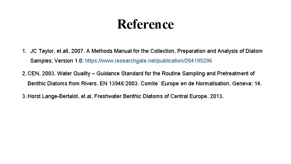 Reference 1. JC Taylor, et. all, 2007. A Methods Manual for the Collection, Preparation