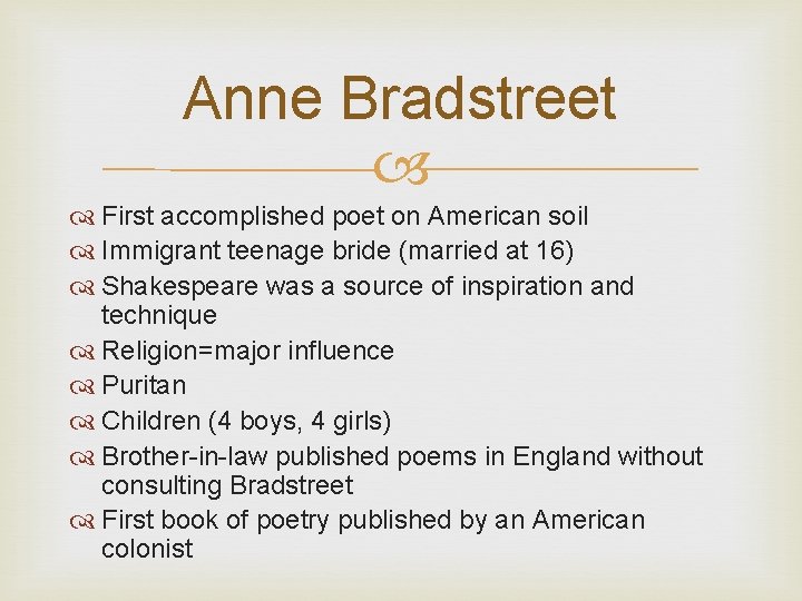 Anne Bradstreet First accomplished poet on American soil Immigrant teenage bride (married at 16)