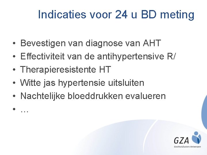 Indicaties voor 24 u BD meting • • • Bevestigen van diagnose van AHT