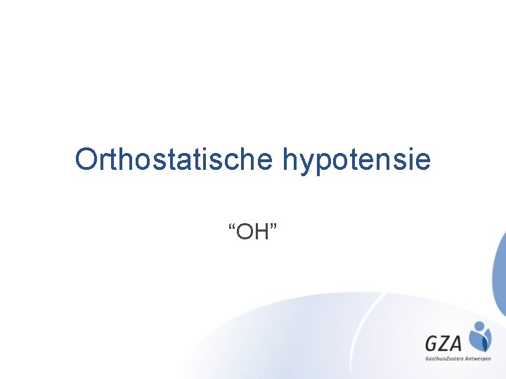 Orthostatische hypotensie “OH” 