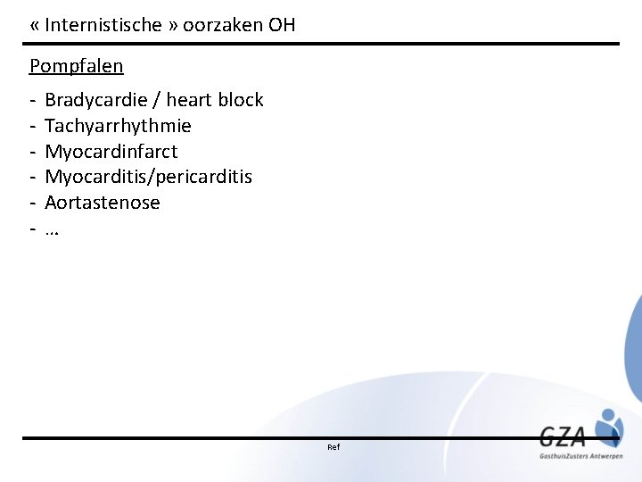  « Internistische » oorzaken OH Pompfalen - Bradycardie / heart block Tachyarrhythmie Myocardinfarct