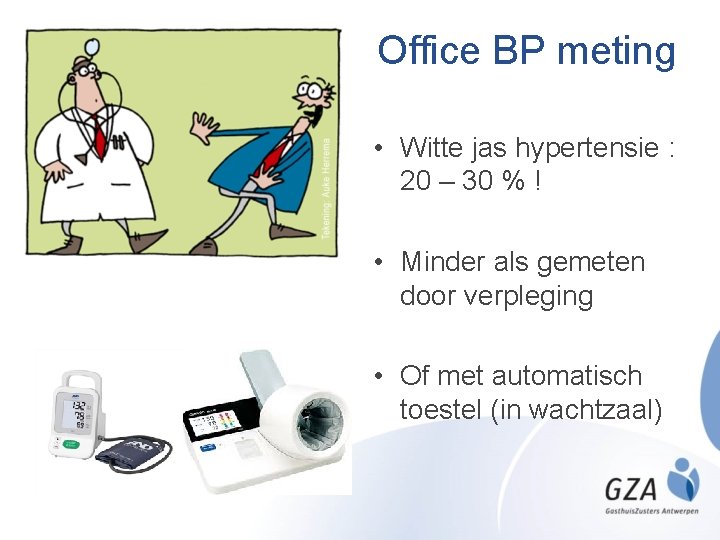 Office BP meting • Witte jas hypertensie : 20 – 30 % ! •