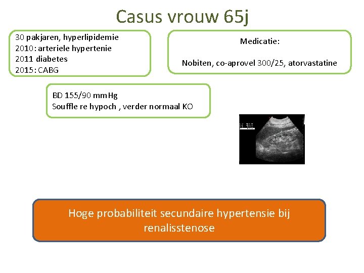 Casus vrouw 65 j 30 pakjaren, hyperlipidemie 2010: arteriele hypertenie 2011 diabetes 2015: CABG