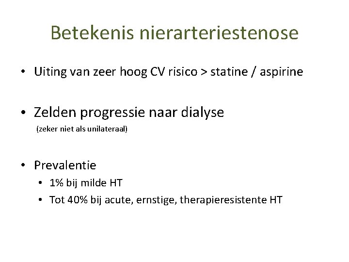 Betekenis nierarteriestenose • Uiting van zeer hoog CV risico > statine / aspirine •