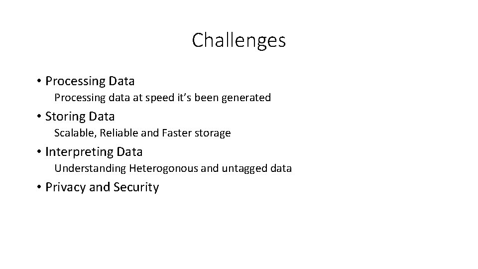 Challenges • Processing Data Processing data at speed it’s been generated • Storing Data