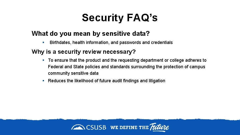 Security FAQ’s What do you mean by sensitive data? § Birthdates, health information, and