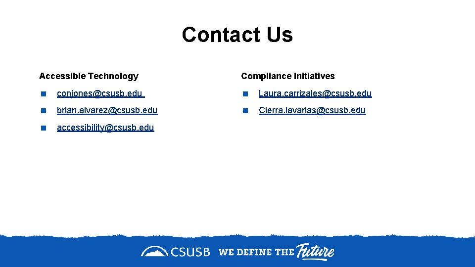 Contact Us Accessible Technology Compliance Initiatives < conjones@csusb. edu < Laura. carrizales@csusb. edu <