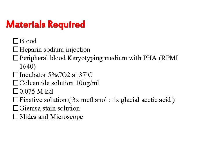 Materials Required �Blood �Heparin sodium injection �Peripheral blood Karyotyping medium with PHA (RPMI 1640)