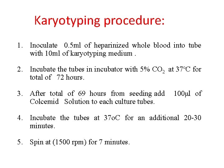 Karyotyping procedure: 1. Inoculate 0. 5 ml of heparinized whole blood into tube with