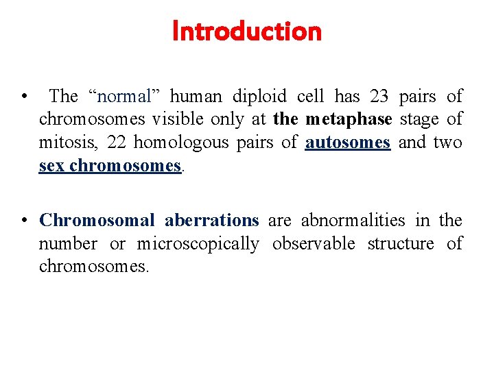Introduction • The “normal” human diploid cell has 23 pairs of chromosomes visible only