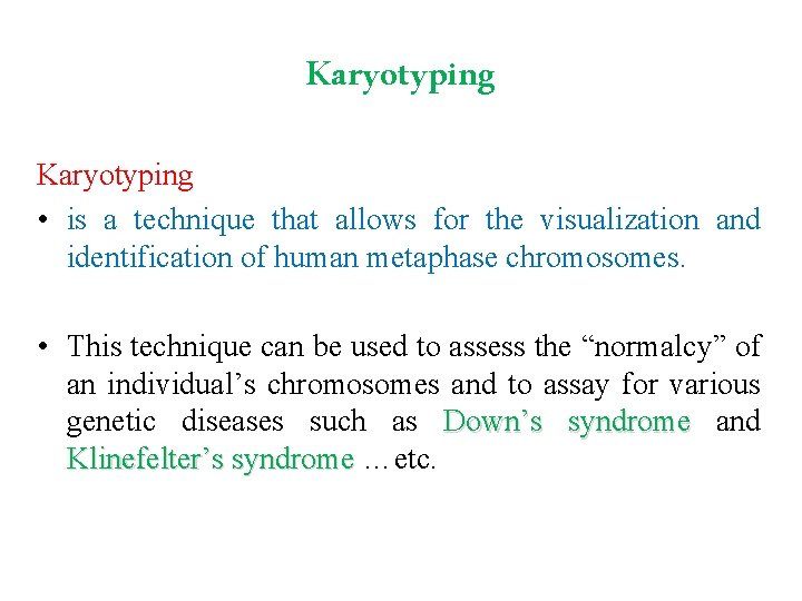 Karyotyping • is a technique that allows for the visualization and identification of human
