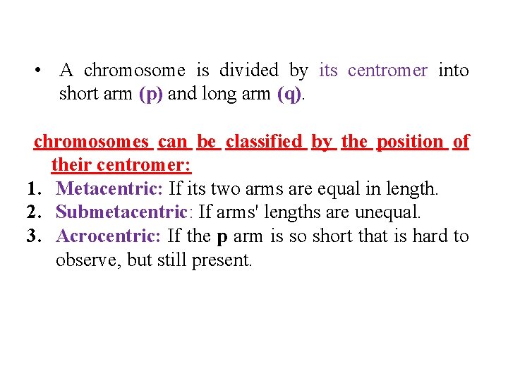  • A chromosome is divided by its centromer into short arm (p) and