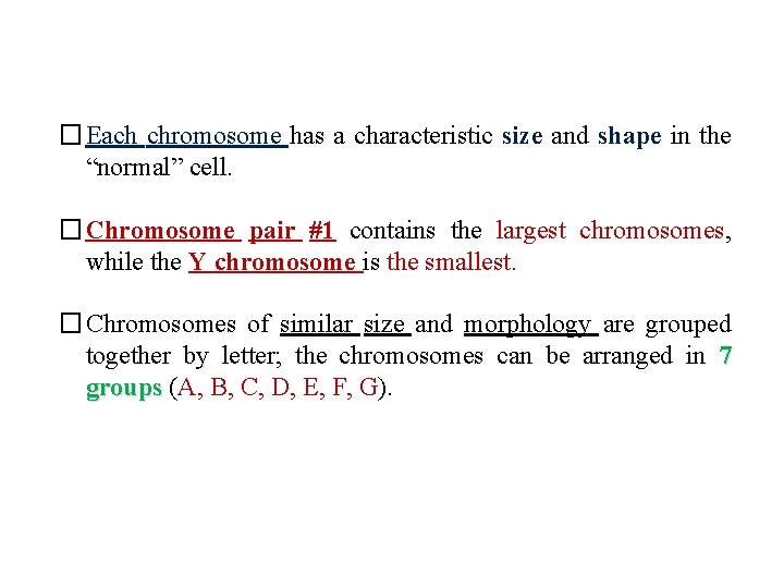 �Each chromosome has a characteristic size and shape in the “normal” cell. �Chromosome pair