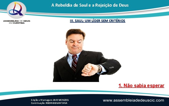 A Rebeldia de Saul e a Rejeição de Deus III. SAUL: UM LÍDER SEM