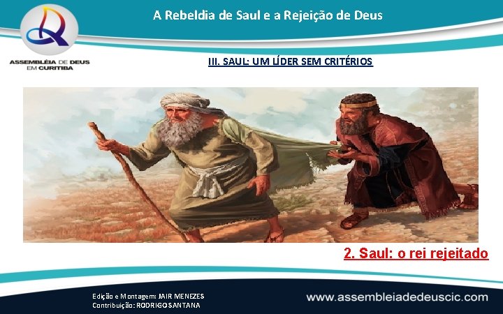 A Rebeldia de Saul e a Rejeição de Deus III. SAUL: UM LÍDER SEM