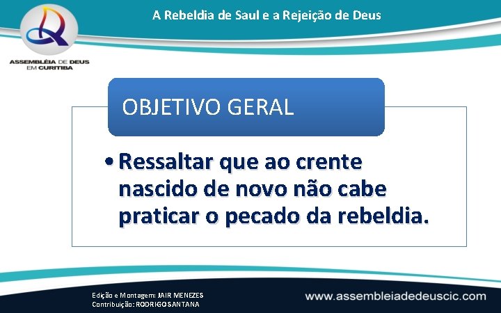 A Rebeldia de Saul e a Rejeição de Deus OBJETIVO GERAL • Ressaltar que