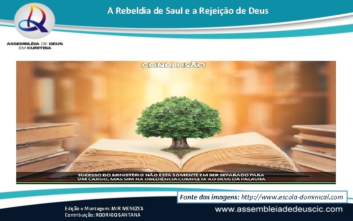 A Rebeldia de Saul e a Rejeição de Deus Fonte das imagens: http: //www.