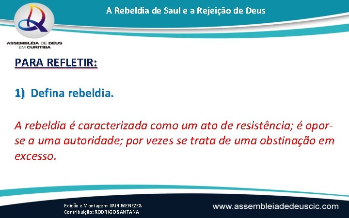 A Rebeldia de Saul e a Rejeição de Deus PARA REFLETIR: 1) Defina rebeldia.