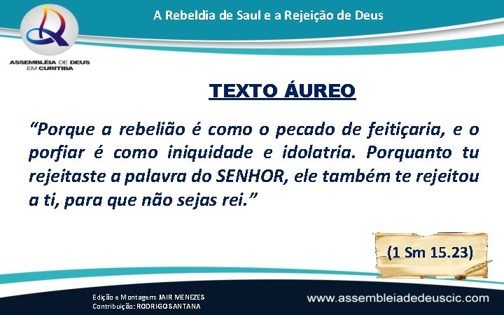 A Rebeldia de Saul e a Rejeição de Deus TEXTO ÁUREO “Porque a rebelião