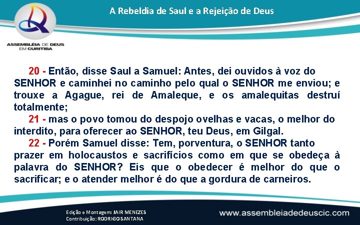 A Rebeldia de Saul e a Rejeição de Deus 20 - Então, disse Saul