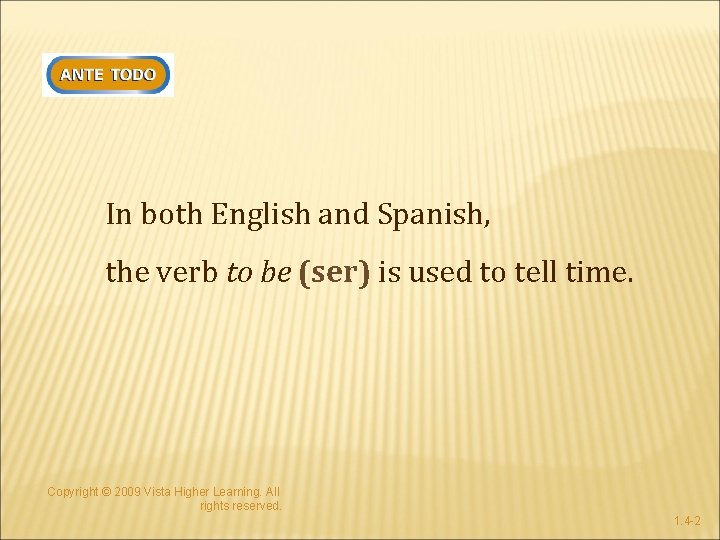 In both English and Spanish, the verb to be (ser) is used to tell